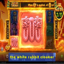 the white rabbit cloaker